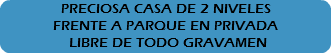 PRECIOSA CASA DE 2 NIVELES FRENTE A PARQUE EN PRIVADA LIBRE DE TODO GRAVAMEN