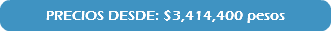 PRECIOS DESDE: $3,414,400 pesos