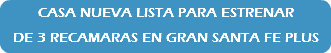 CASA NUEVA LISTA PARA ESTRENAR DE 3 RECAMARAS EN GRAN SANTA FE PLUS