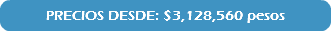 PRECIOS DESDE: $3,128,560 pesos