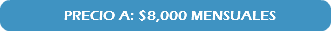 &nbsp;PRECIO A: $8,000 MENSUALES