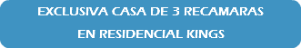 EXCLUSIVA CASA DE 3 RECAMARAS EN RESIDENCIAL KINGS